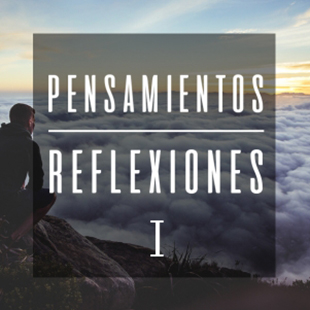 Reflexiones para entender nuestro mundo. 