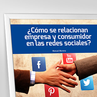 Cómo se relacionan empresa y consumidor en las redes sociales. 