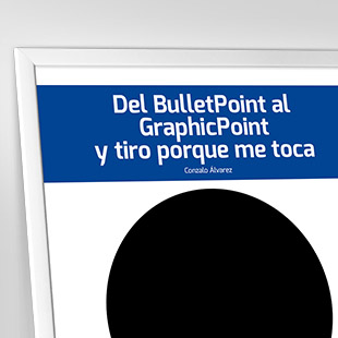 Del BulletPoint al GraphicPoint y tiro porque me toca. 